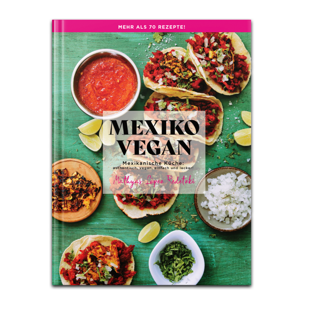 Mexiko Vegan (HARDCOVER): Cocina mexicana: ¡auténtica, vegana, sencilla y deliciosa! (Libro en alemán)